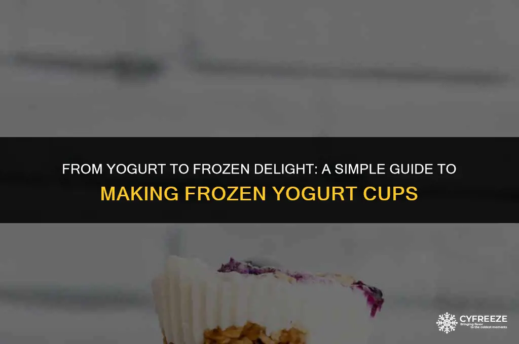 can you freeze yogurt cups to make frozen yogurt