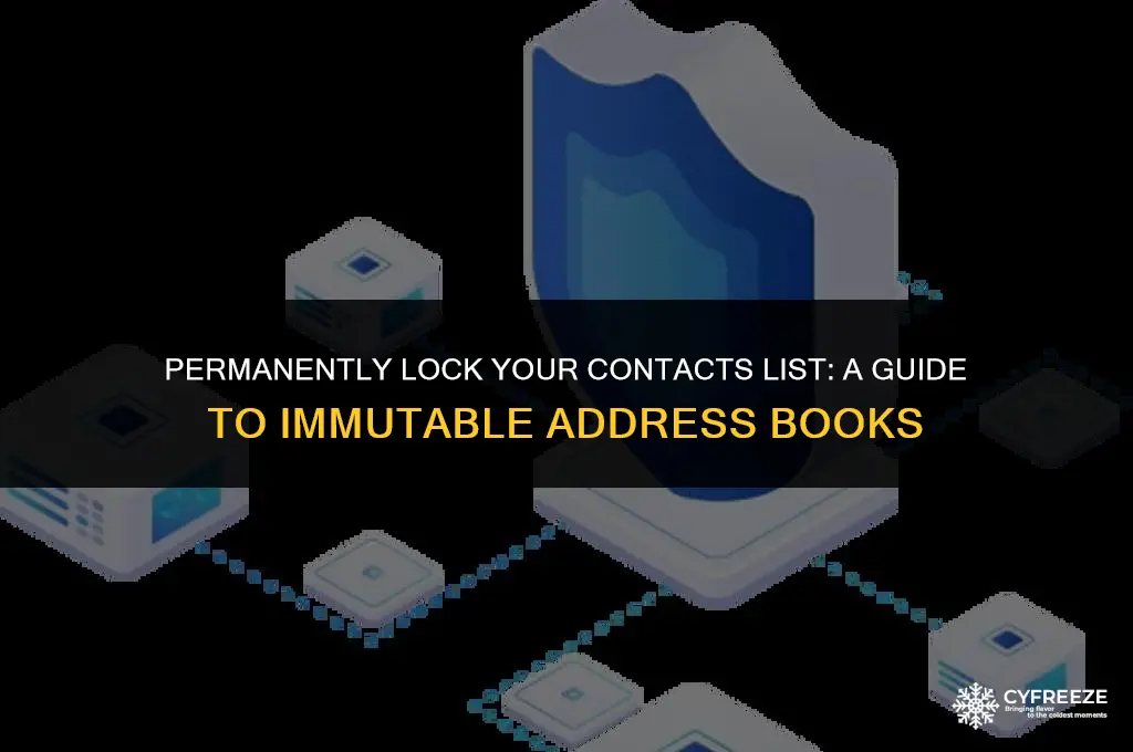 can you freeze your contats list and make it uneditable