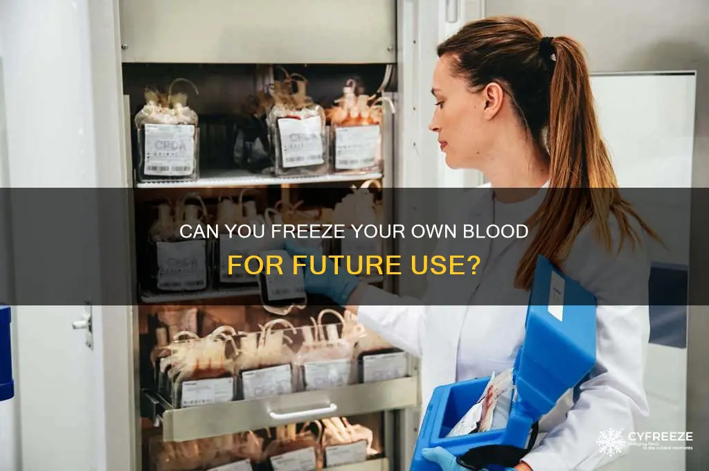 can you freeze your own blood and use it later