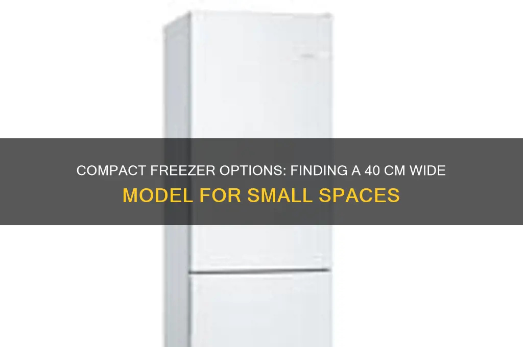 can you get a 40 cm wide freezer