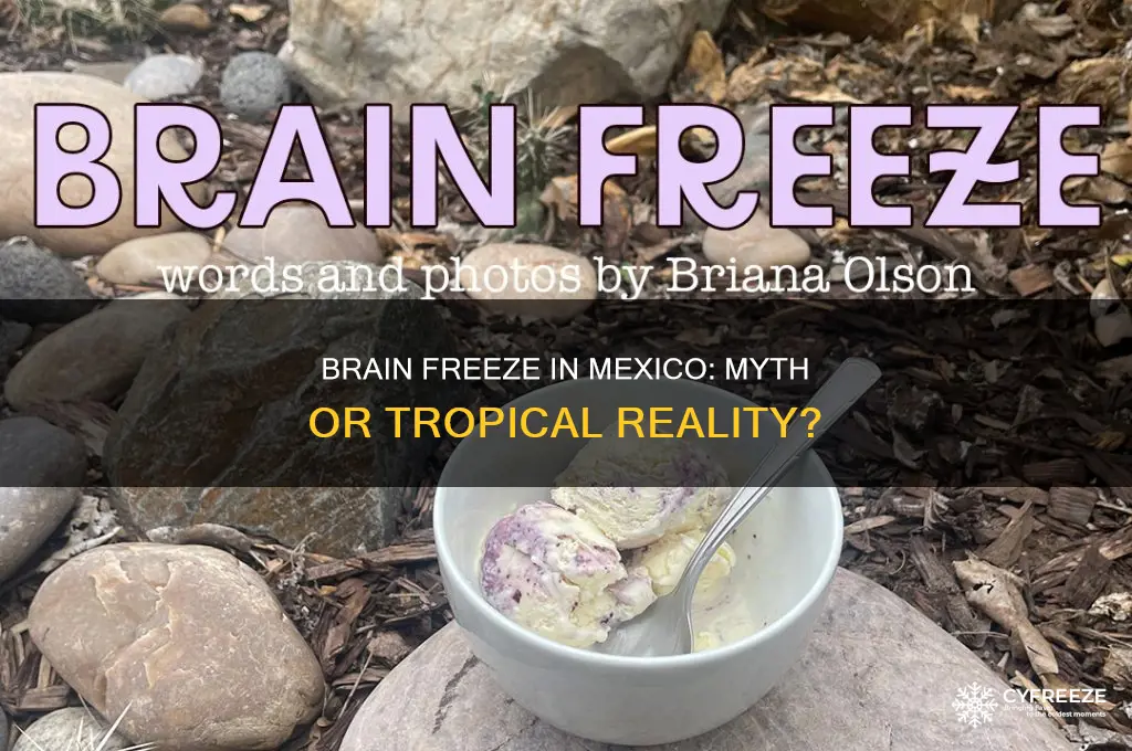can you get a brain freeze in mexico