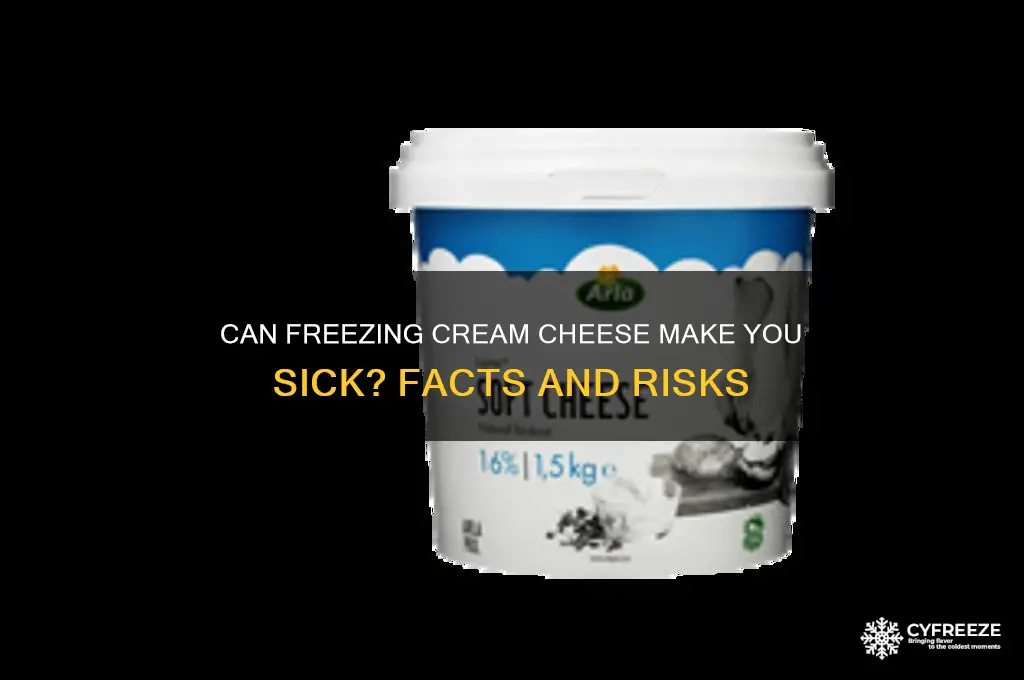 can you get sick from freezing cream cheese