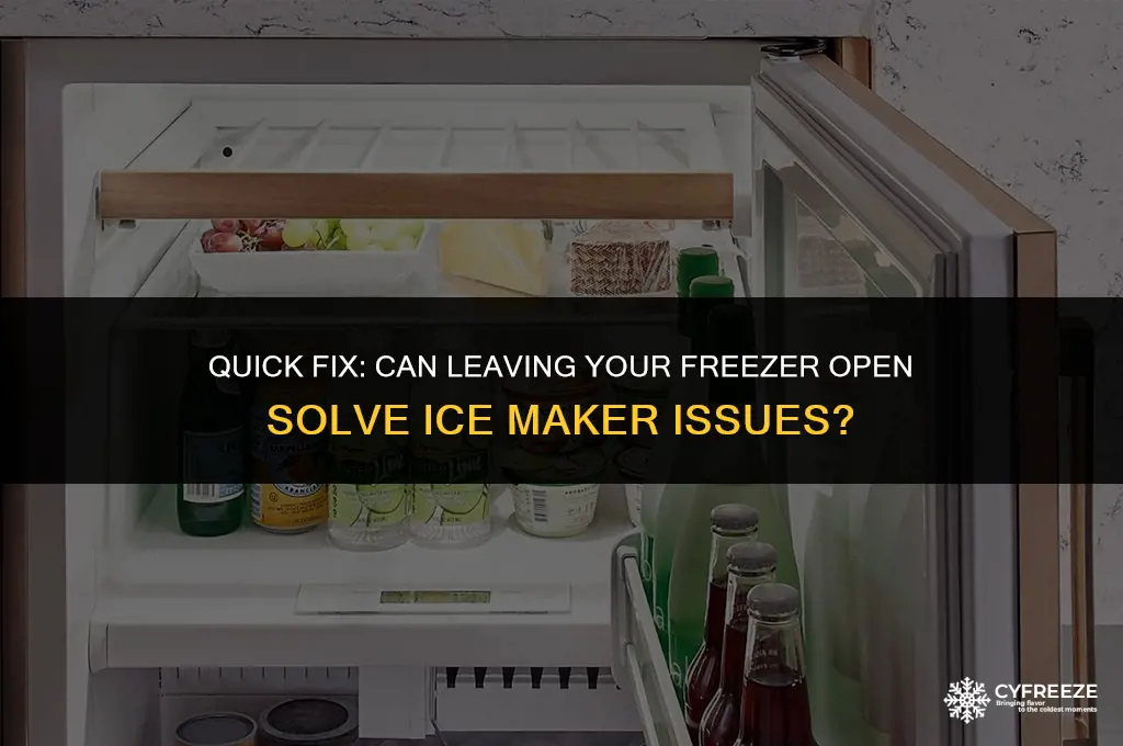 can you leave your freezer open to fix ice maker