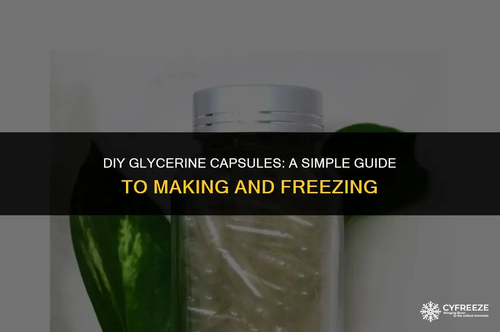 can you make and freeze glycerine capsules