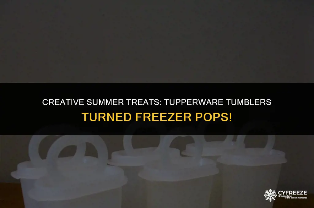 can you make freezer pops out of tupperware tumblers