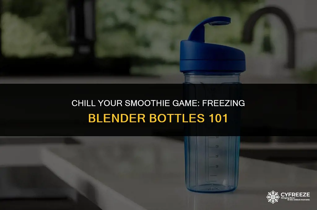 can you put a blender bottle in the freezer