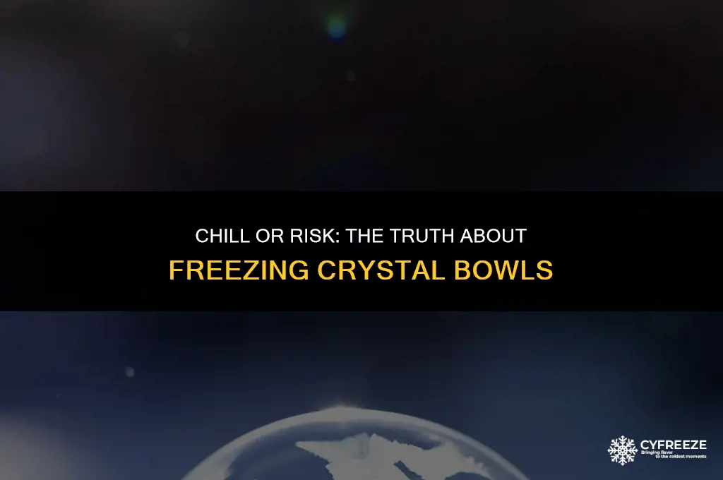 can you put a crystal bowl in the freezer