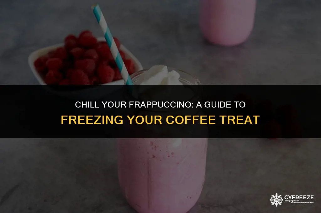 can you put a frappuccino in the freezer
