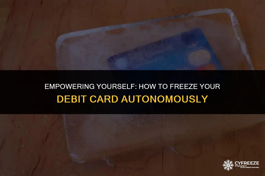can you put a freeze on your own debit card