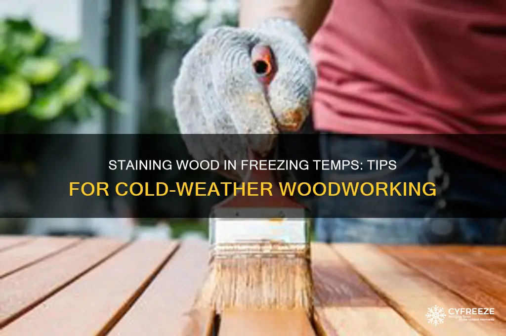 can you stain wood in freezing temperatures