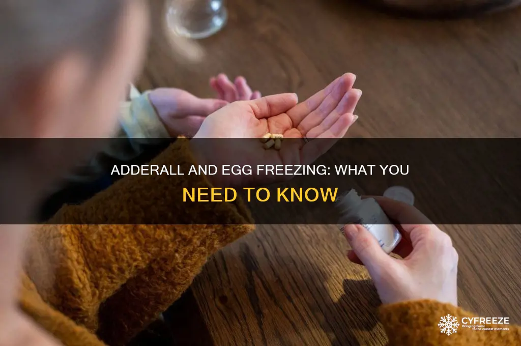 can you take adderall while freezing eggs