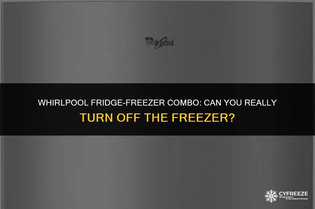 can you turn off freezer without turning off fridge whirlpool