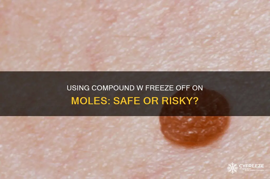 can you use compound w freeze off on moles