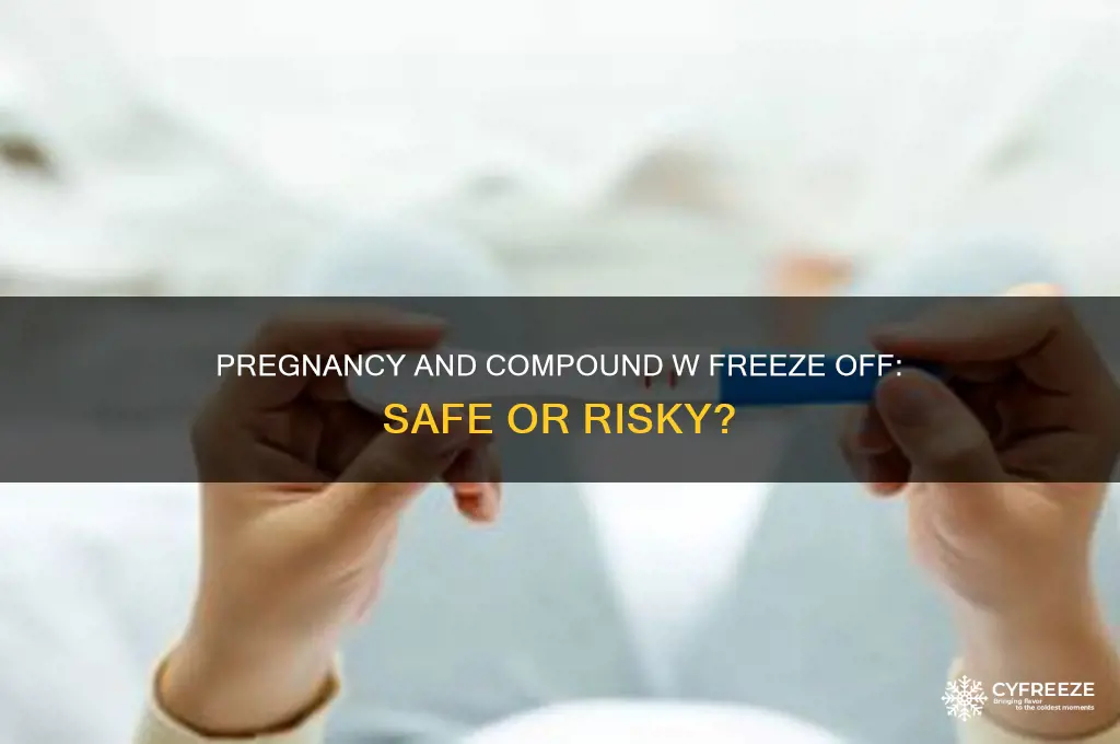 can you use compound w freeze off while pregnant