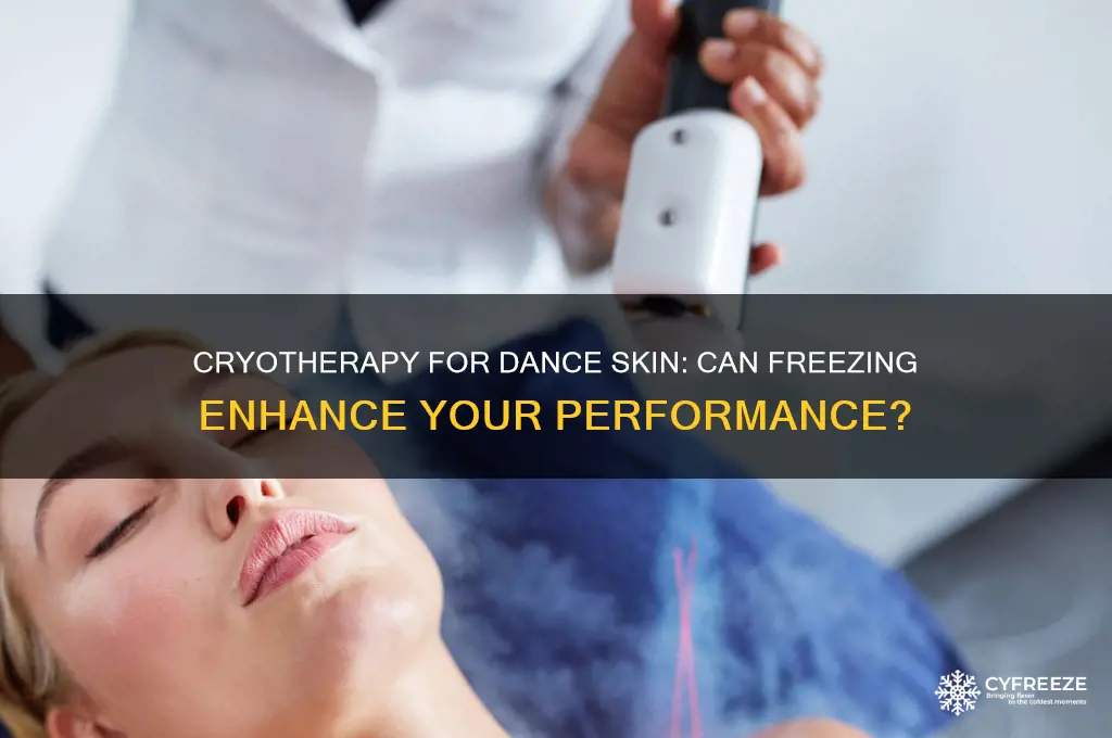 can you use cryotherapy to freeze dance skin