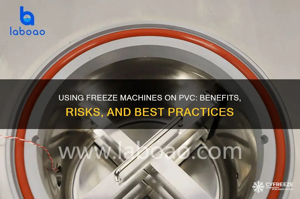 can you use freeze machine on pvc