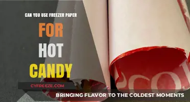 Using Freezer Paper for Hot Candy: Tips and Safety Considerations
