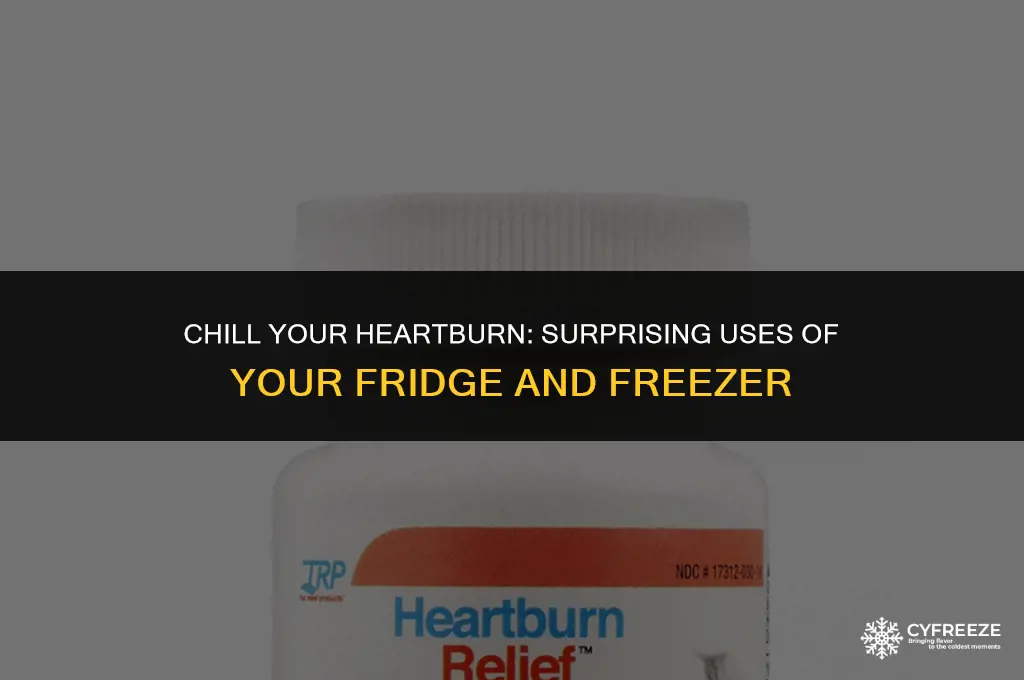 can you use fridge and freezer for heartburn