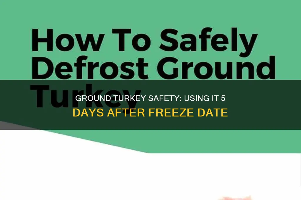 can you use ground turkey 5 days after freeze date