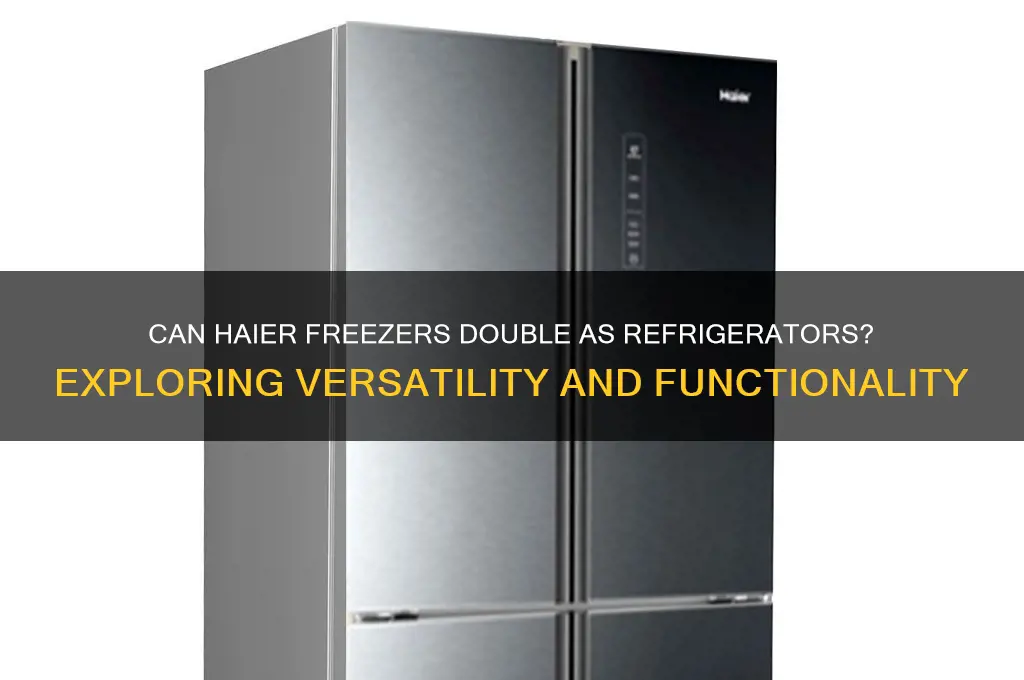 can you use haier freezer as a refrigerator