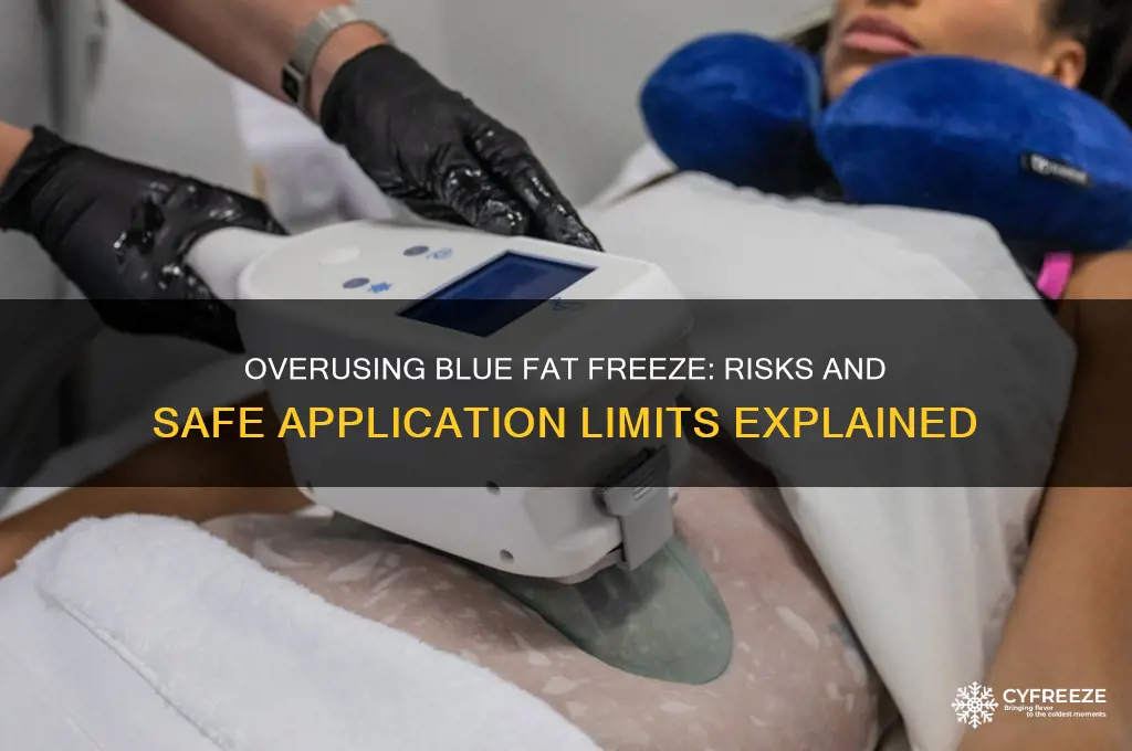 can you use the blue fat freeze system too much