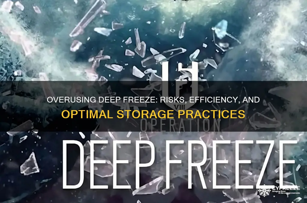can you use too much deep freeze