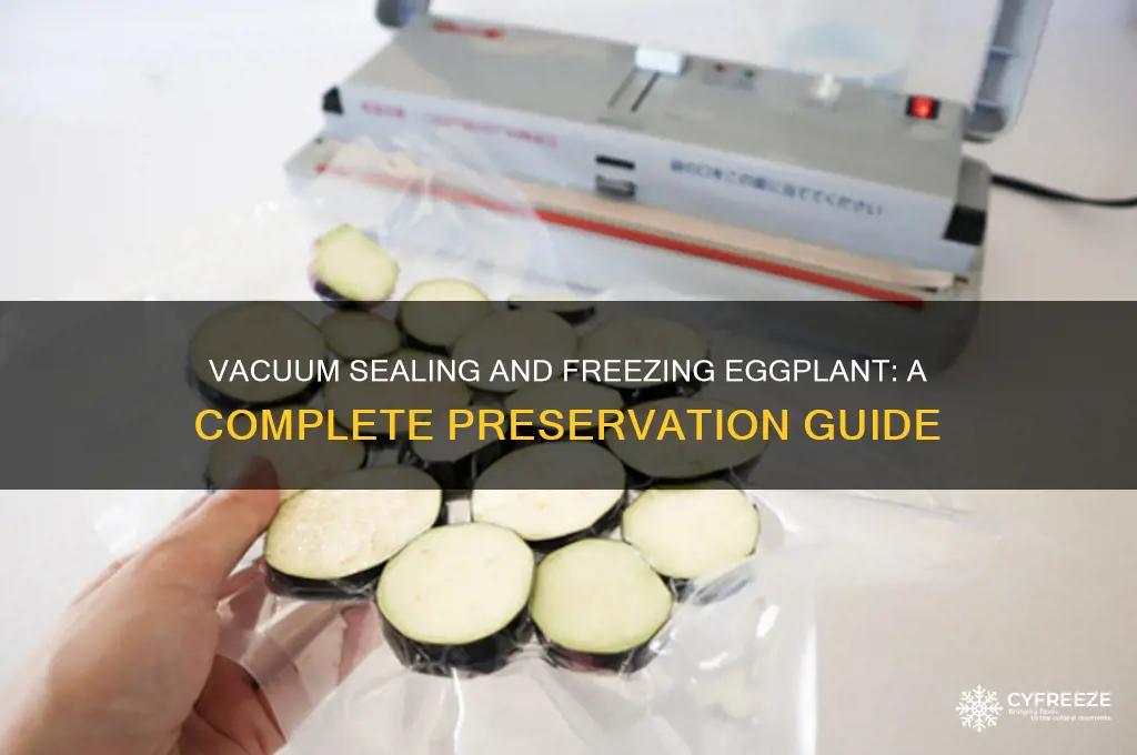 can you vaccum seal & freeze egg plant
