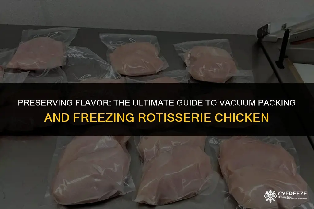 can you vacuum pack rotisserie chicken and freeze it