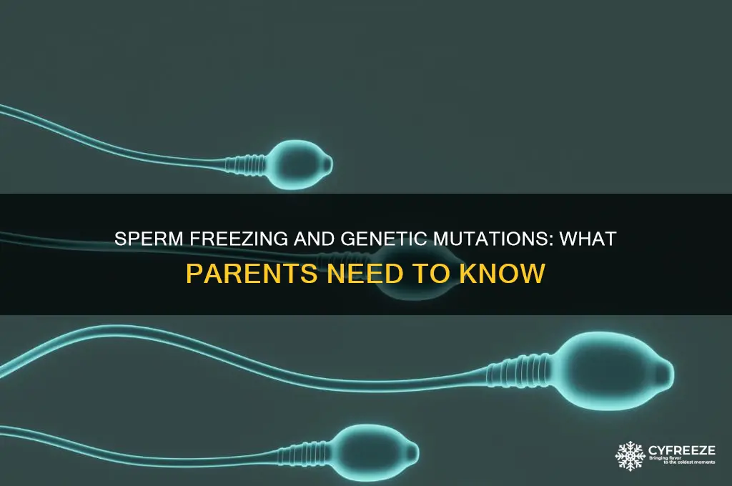 can your kids get genetic mutations from sperm freezing