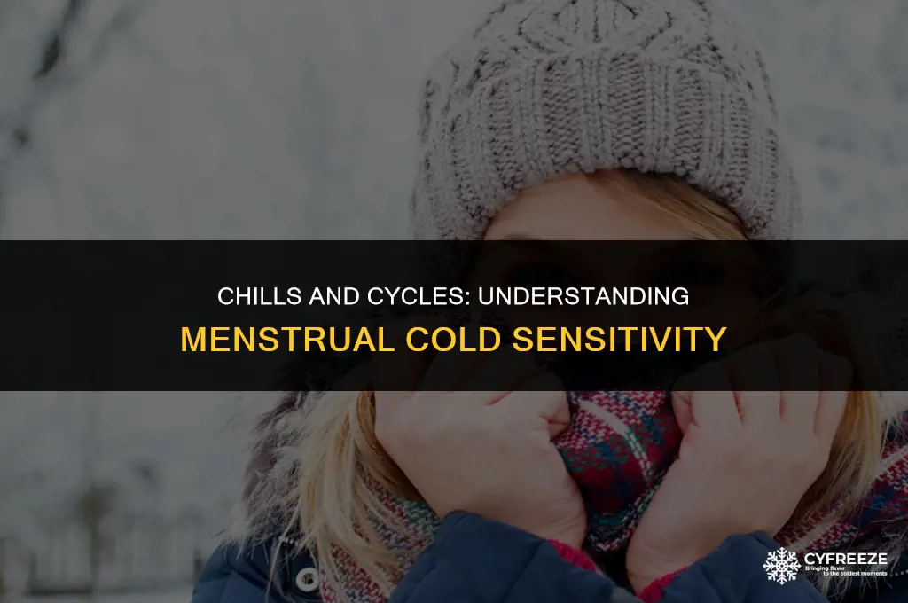 can your menstrual cycle make you freezing