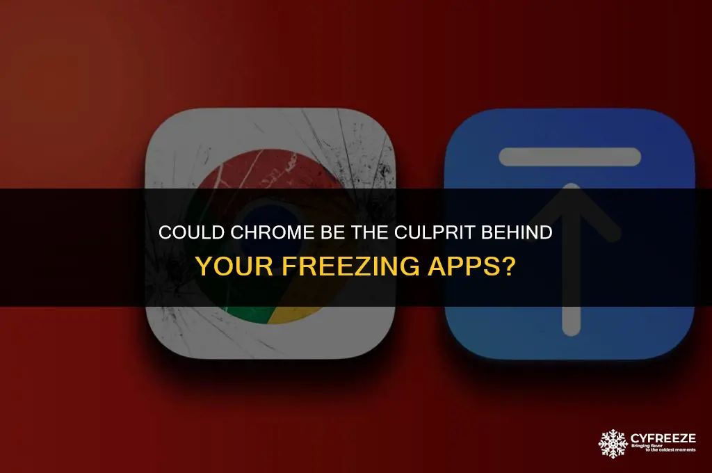 could chrome make my apps freeze