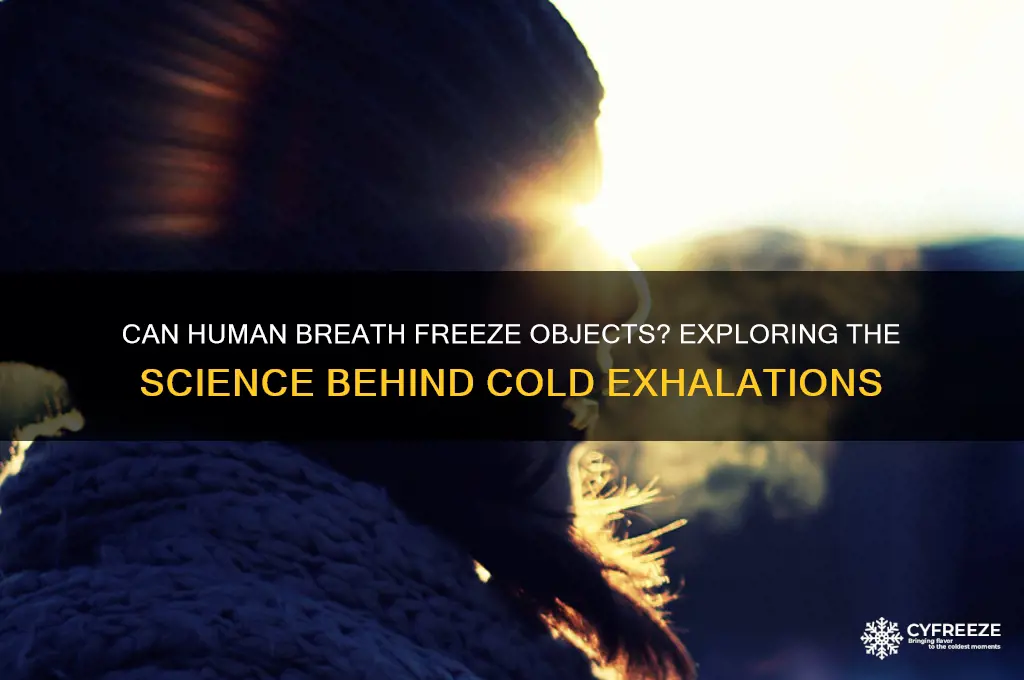 could someone get breath so cold it can freeze stuff