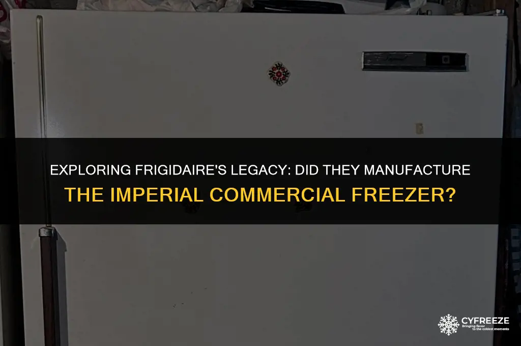 did frigidaire make the imperial commercial freezer