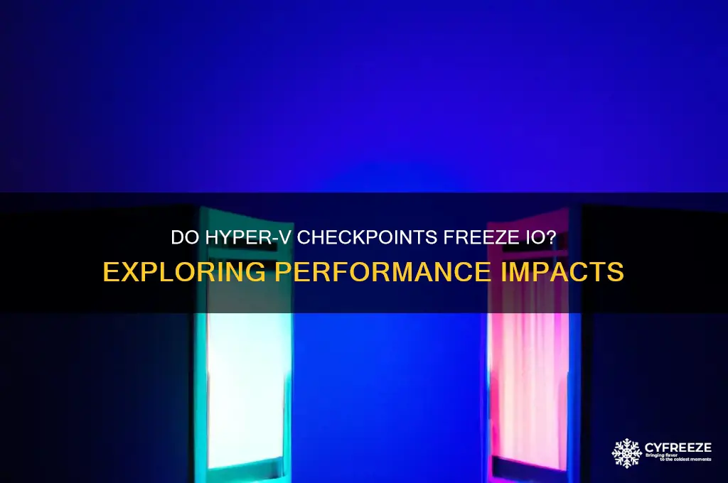 do hyper v check points freeze io