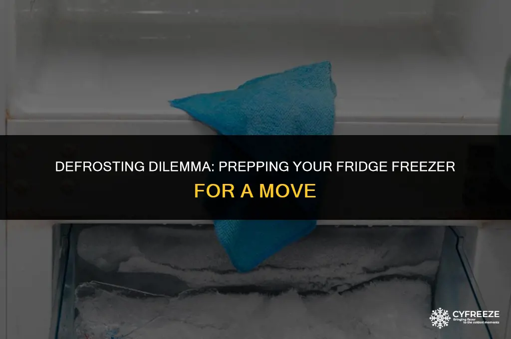 do i need to defrost my fridge freezer before moving