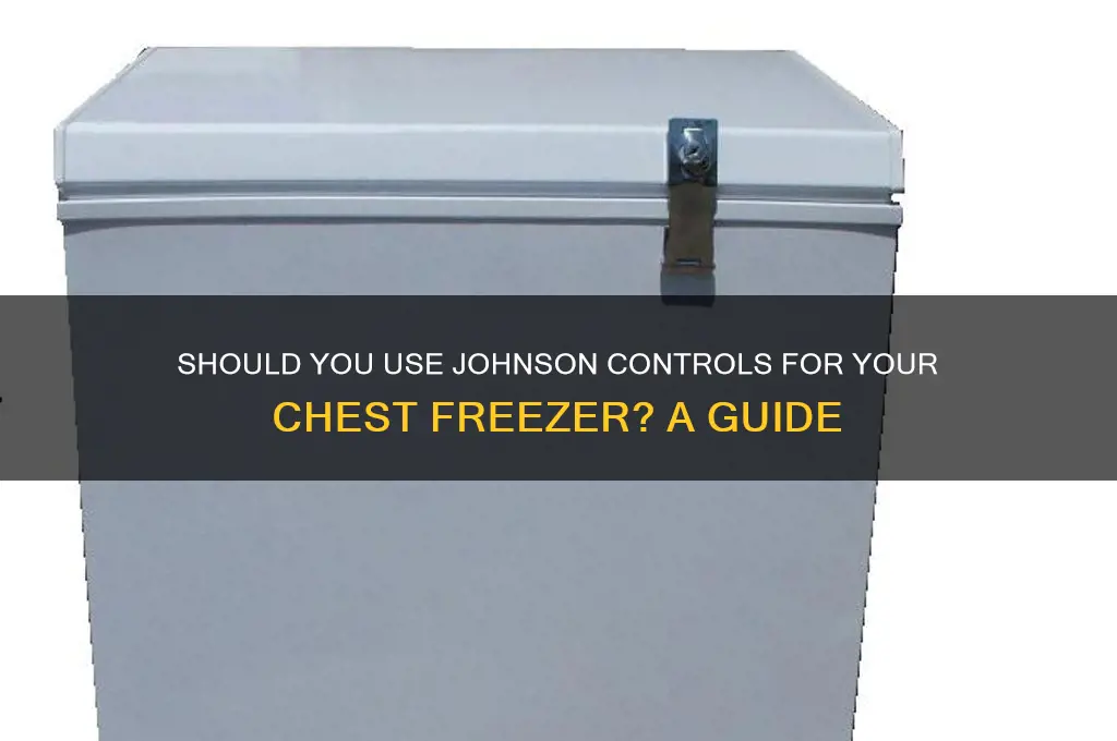 do i need to use johnson control for chest freezer