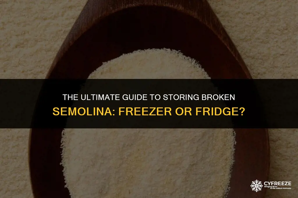 do i store broken semolina in the freezer or fridge