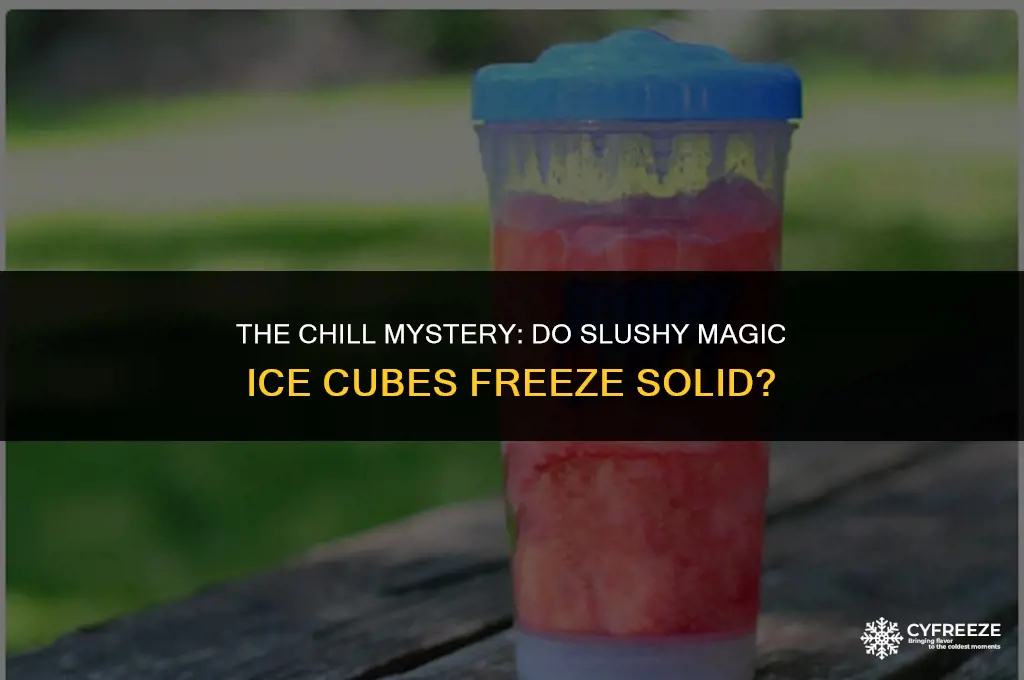 do slushy magic ice cubes freeze solid