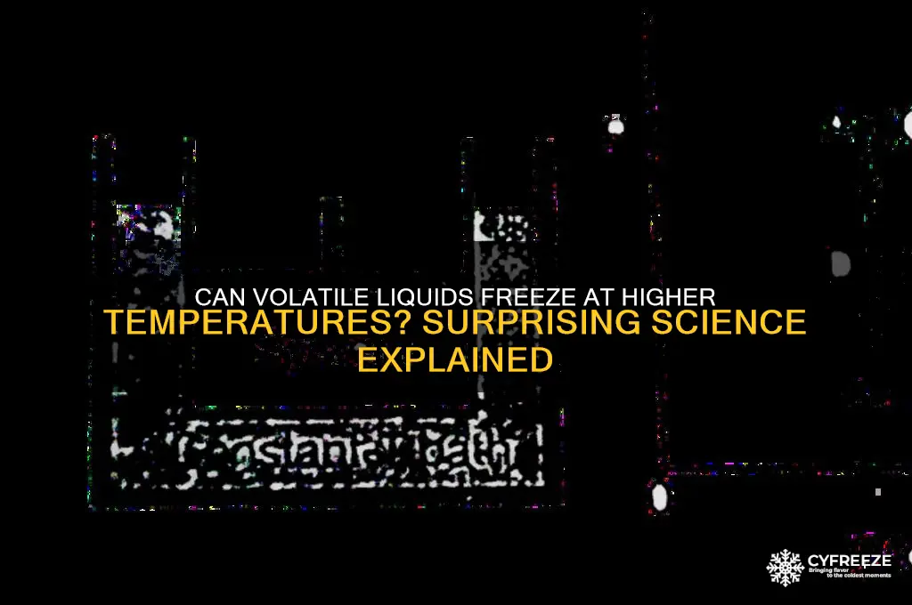 do volatile liquids freeze at high temperatures