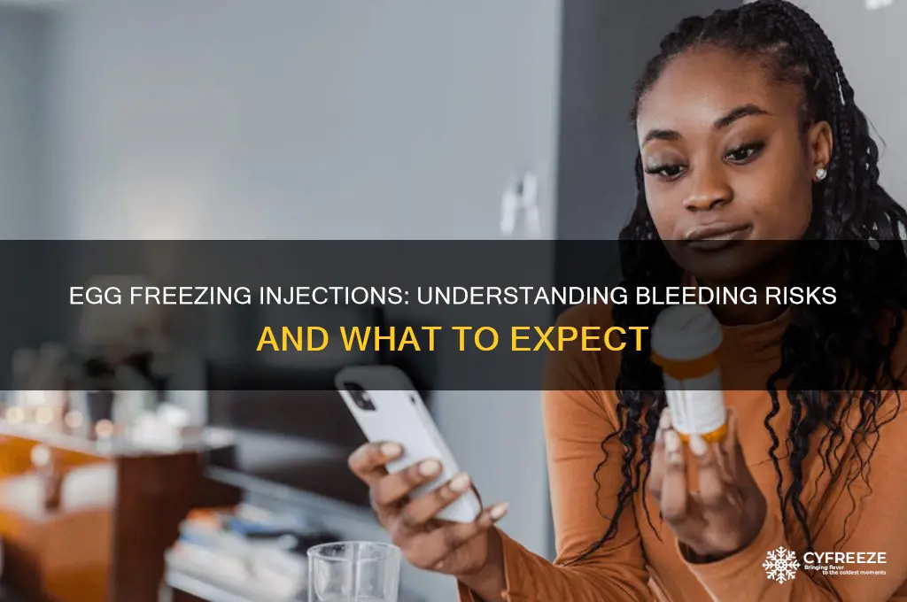 do you bleed in injections for egg freezing