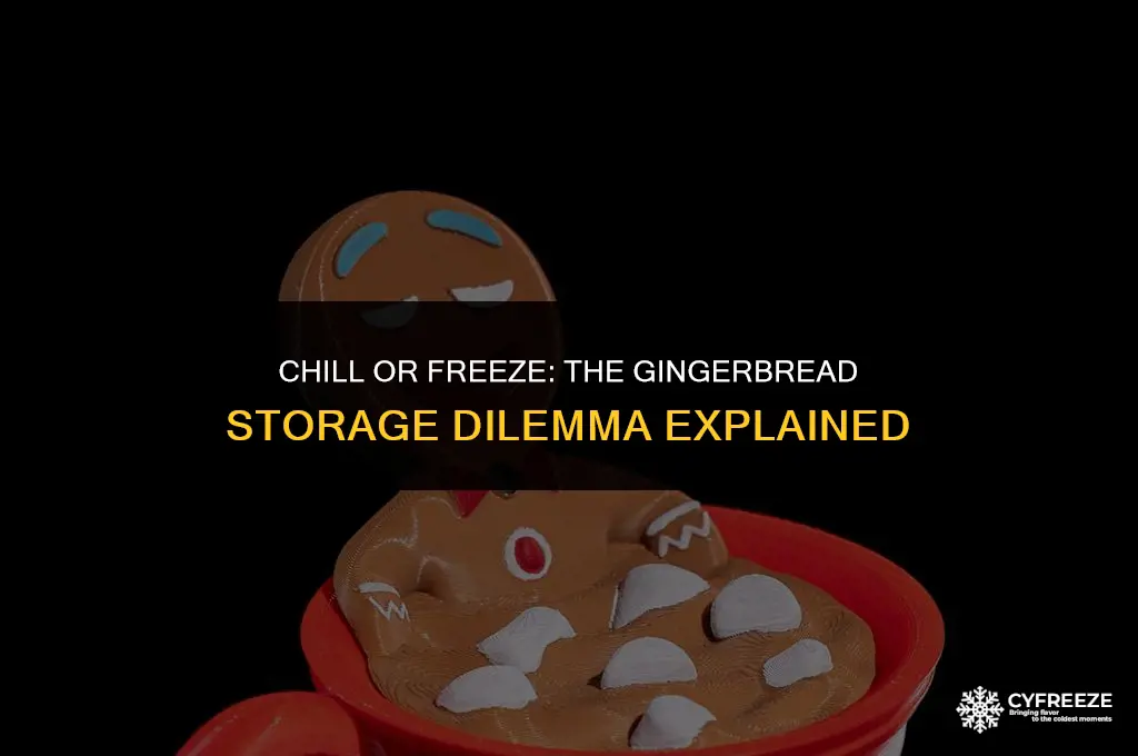 do you chill gingerbread in the fridge or the freezer