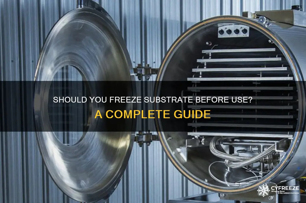 do you have to freeze substrate before using it
