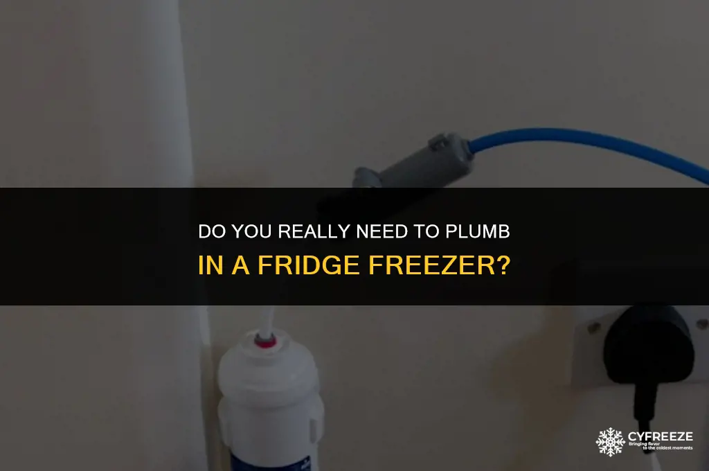 do you have to plumb in a fridge freezer