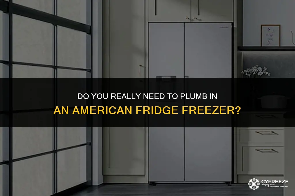 do you have to plumb in an american fridge freezer