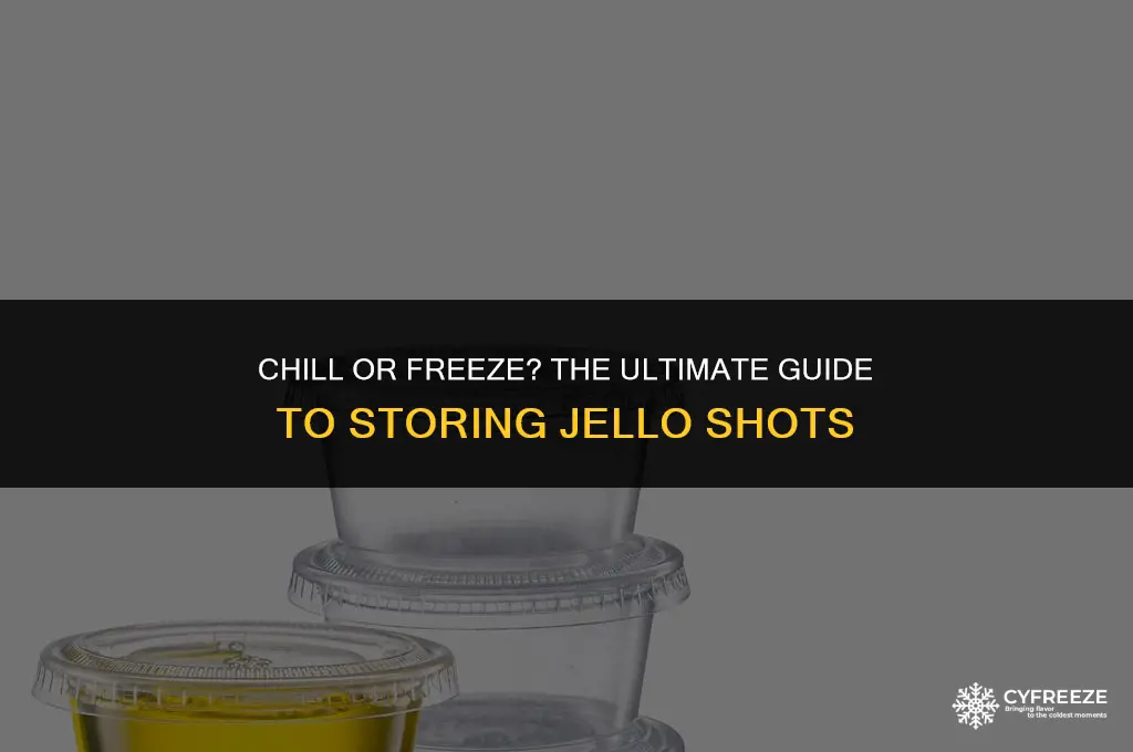 do you put jello shots in the fridge or freezer