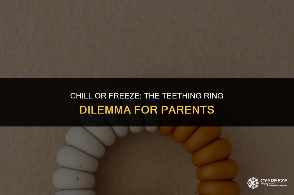 do you put teething rings in freezer or fridge