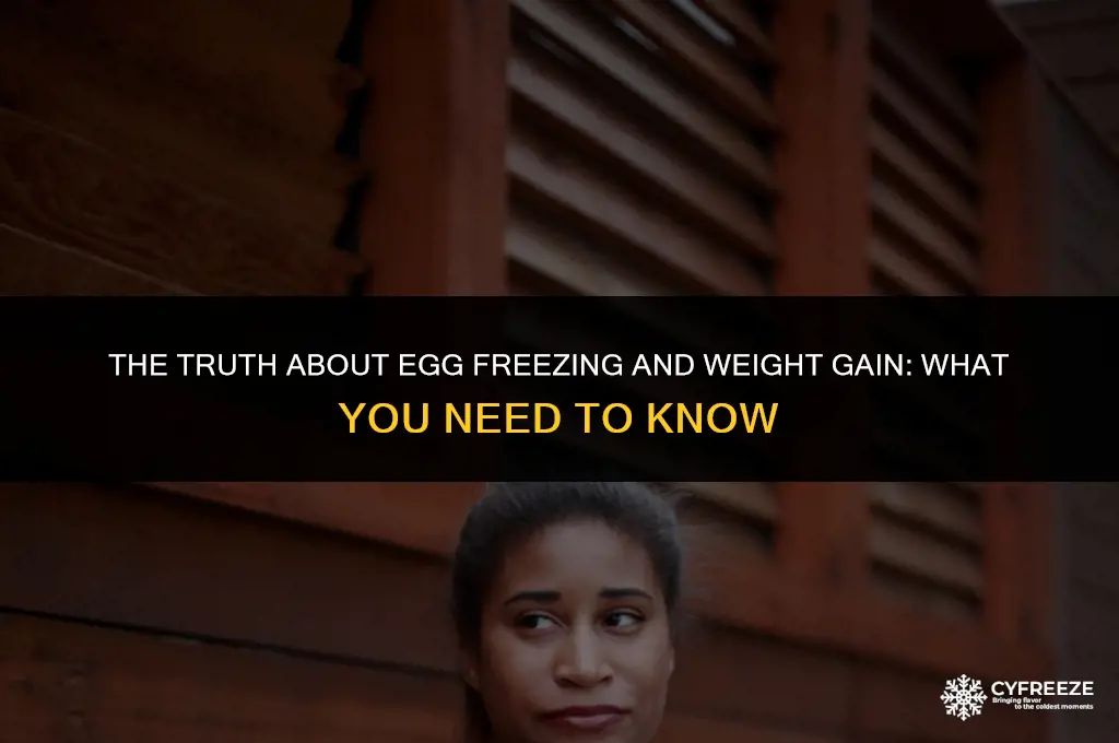 does egg freezing make you gain weight
