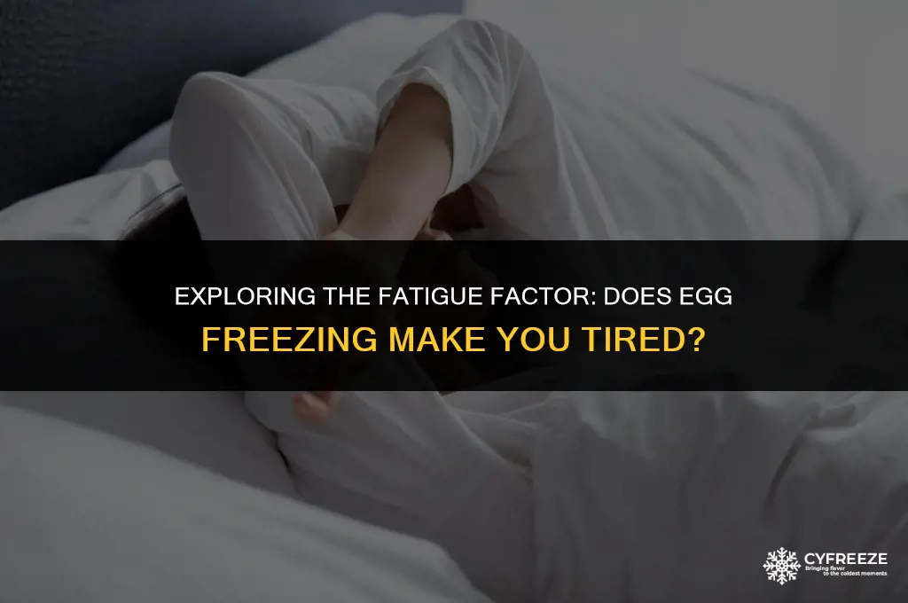 does egg freezing make you tired