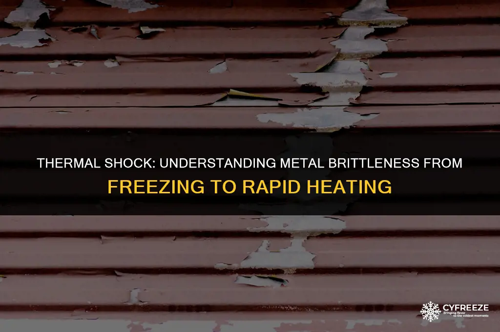 does freezing and rapidly heating make metal brittle