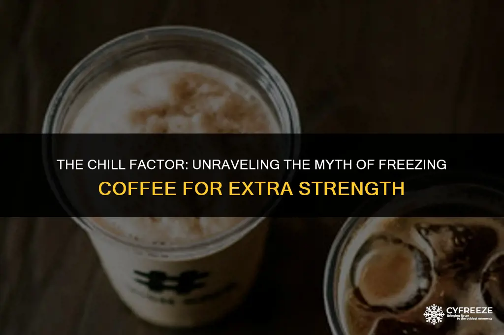 does freezing coffee make it stronger